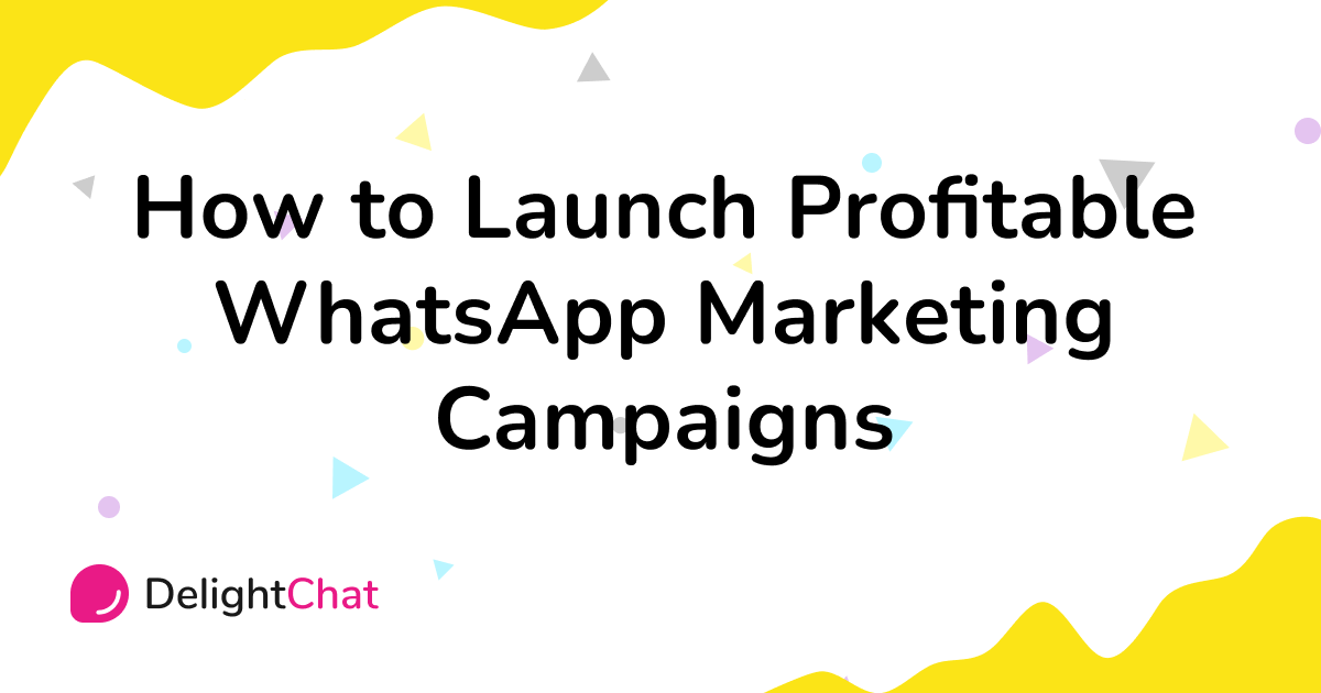 How To Launch Profitable WhatsApp Marketing Campaigns in 2024